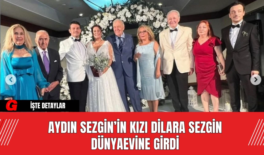 Aydın Sezgin’in Kızı Dilara Sezgin Dünyaevine Girdi