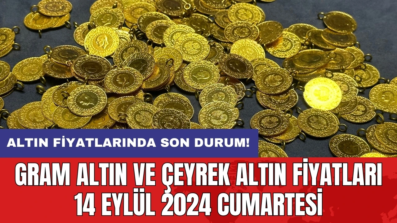 Altın fiyatlarında son durum: Gram altın ve çeyrek altın fiyatları 14 Eylül 2024 Cumartesi