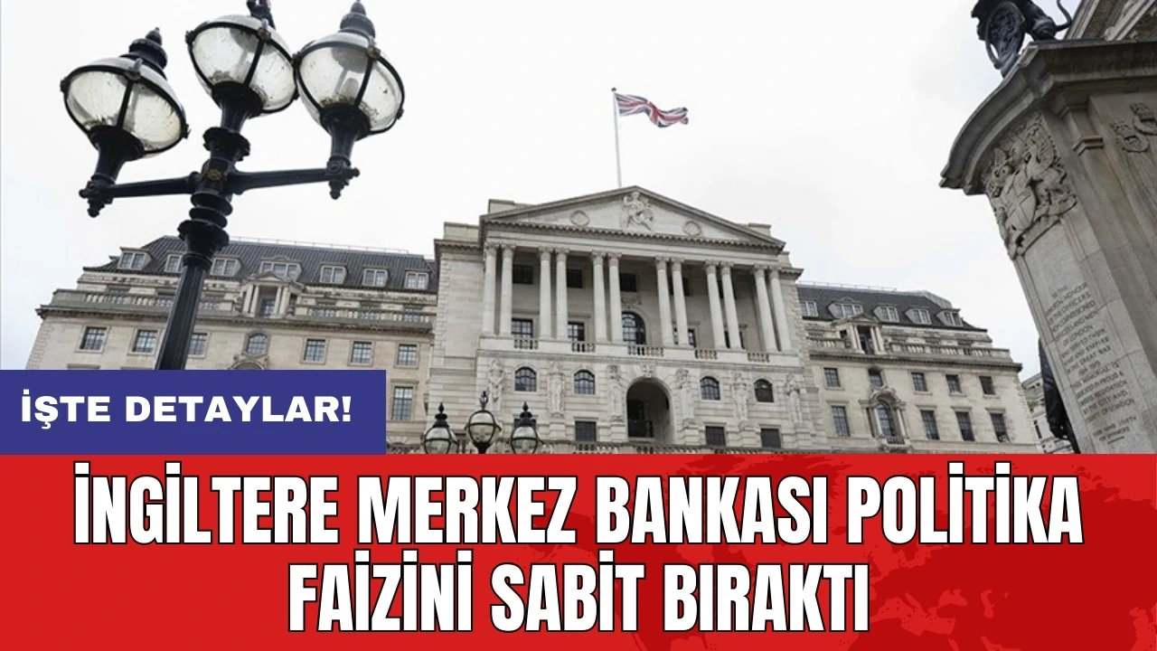 İngiltere Merkez Bankası politika faizini sabit bıraktı