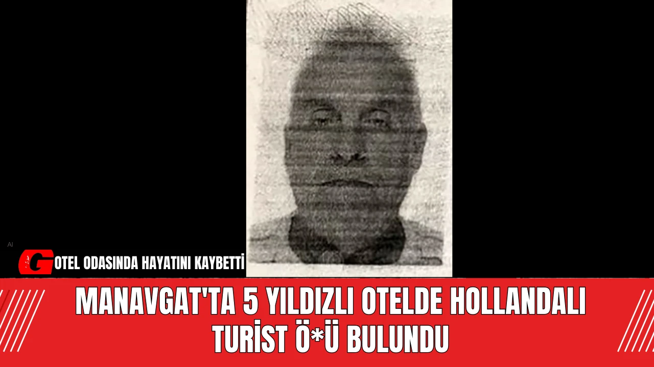 Manavgat'ta 5 Yıldızlı Otelde Hollandalı Turist Ö*ü Bulundu