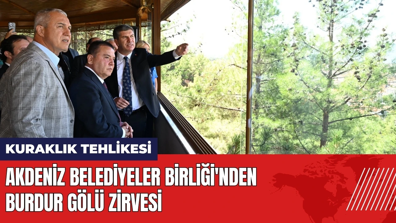 Akdeniz Belediyeler Birliği'nden Burdur Gölü zirvesi