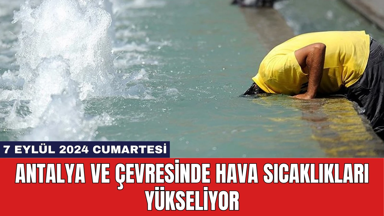 Antalya ve Çevresinde Hava Sıcaklıkları Yükseliyor