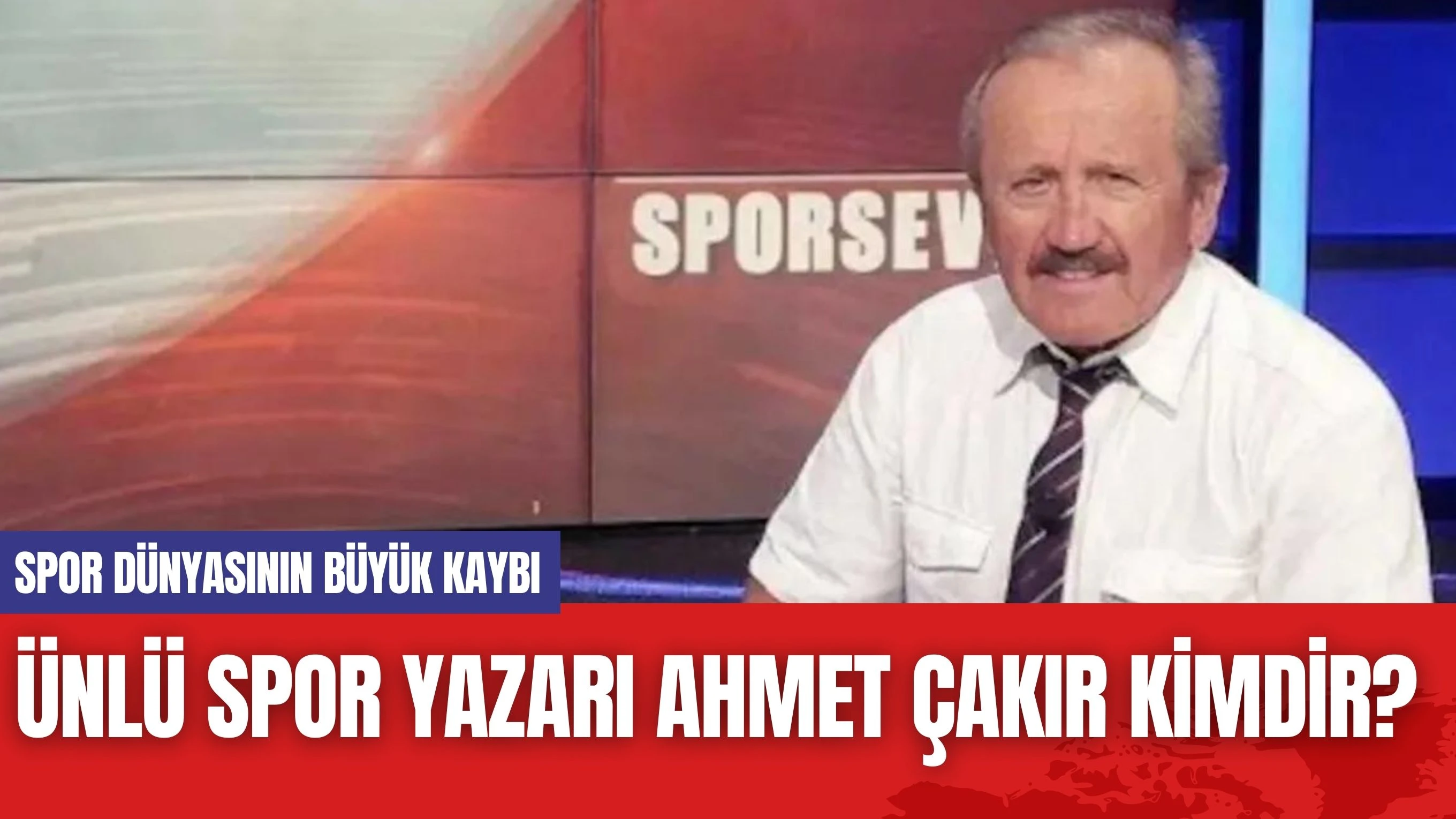 Ünlü spor yazarı Ahmet Çakır Kimdir?