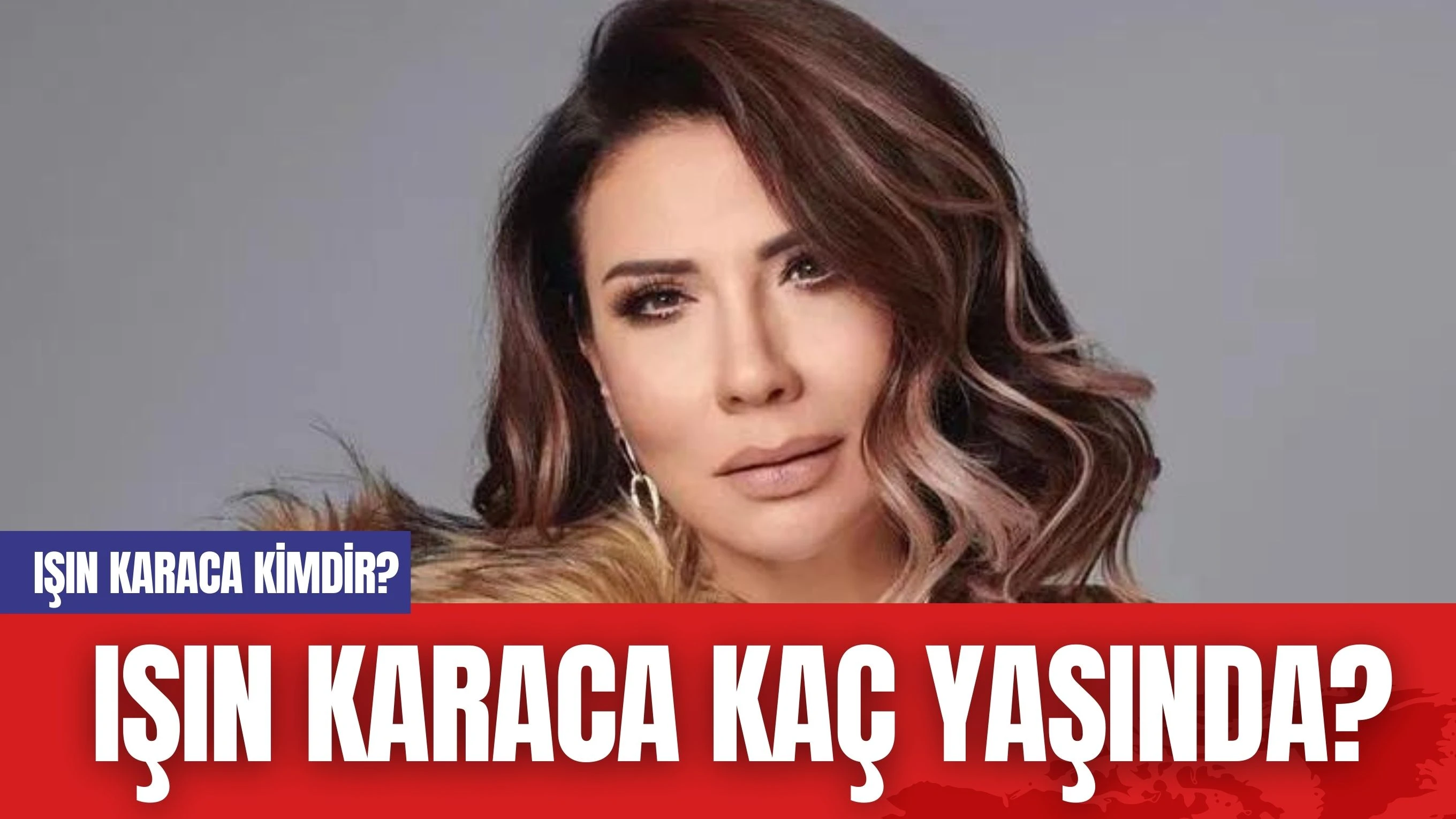 Işın Karaca kimdir? Işın Karaca kaç yaşında?