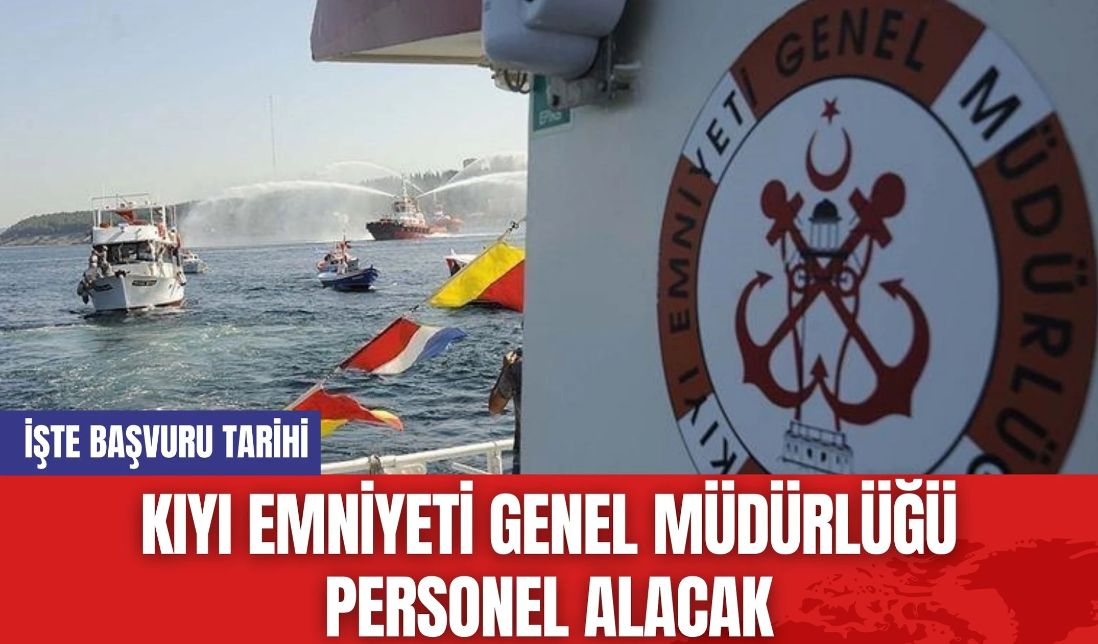 Kıyı Emniyeti Genel Müdürlüğü Personel Alacak: İşte Başvuru Tarihi