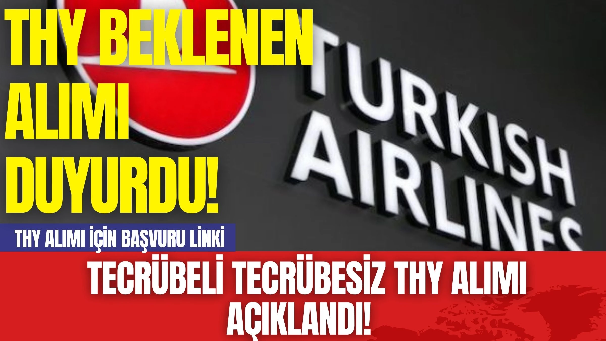 THY Beklenen Alımı Duyurdu! Tecrübeli Tecrübesiz THY Alımı Açıklandı! THY Alımı İçin Başvuru Linki