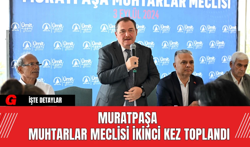 Muratpaşa Muhtarlar Meclisi İkinci Kez Toplandı