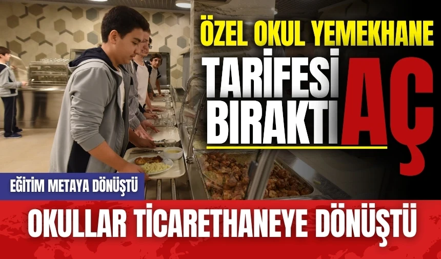 Özel okul yemekhane tarifesi aç bıraktı! Okullar ticarethaneye dönüştü