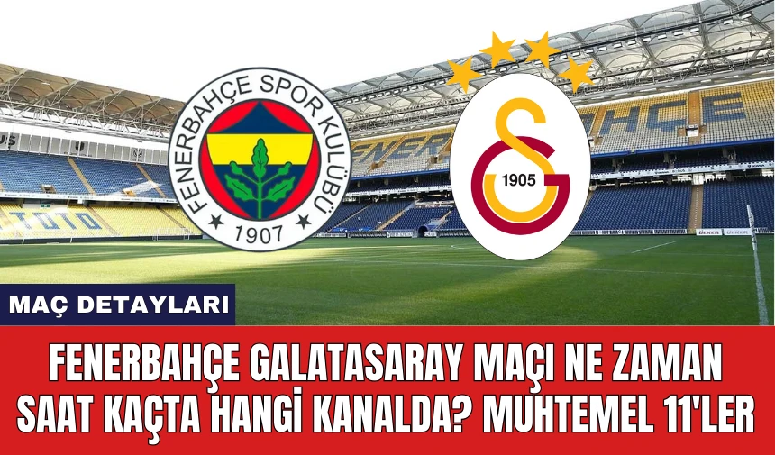 Fenerbahçe Galatasaray Maçı Ne Zaman Saat Kaçta Hangi Kanalda?