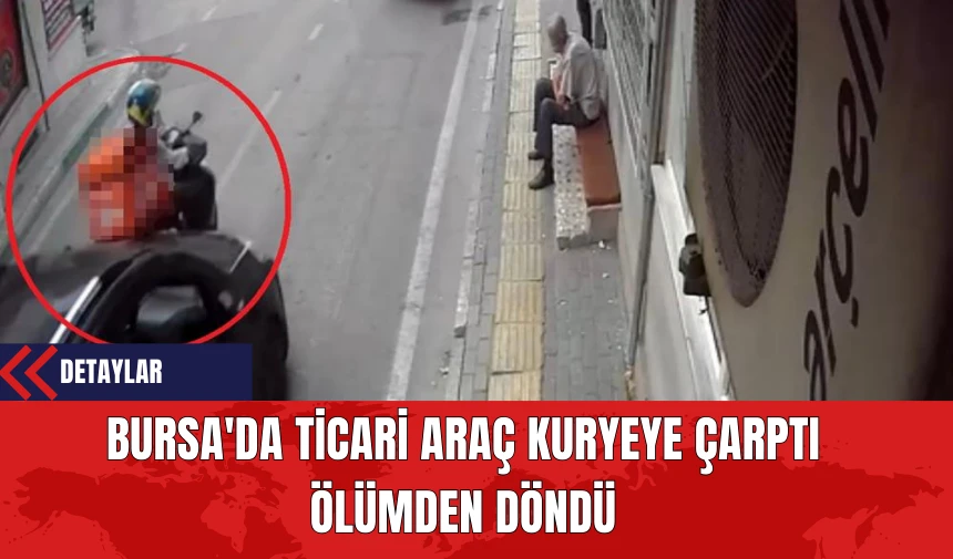 Bursa'da Ticari Araç Kuryeye Çarptı: Ölümden Döndü