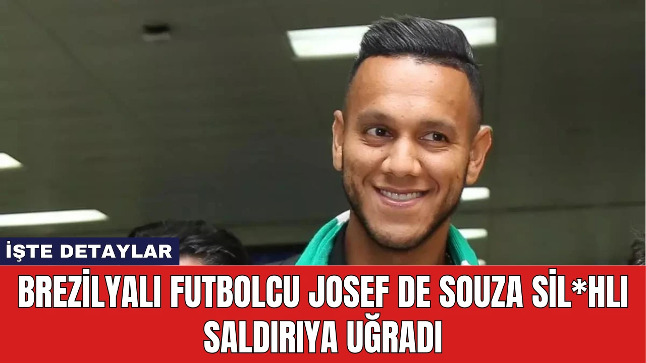 Brezilyalı Futbolcu Josef de Souza Sil*hlı Saldırıya Uğradı