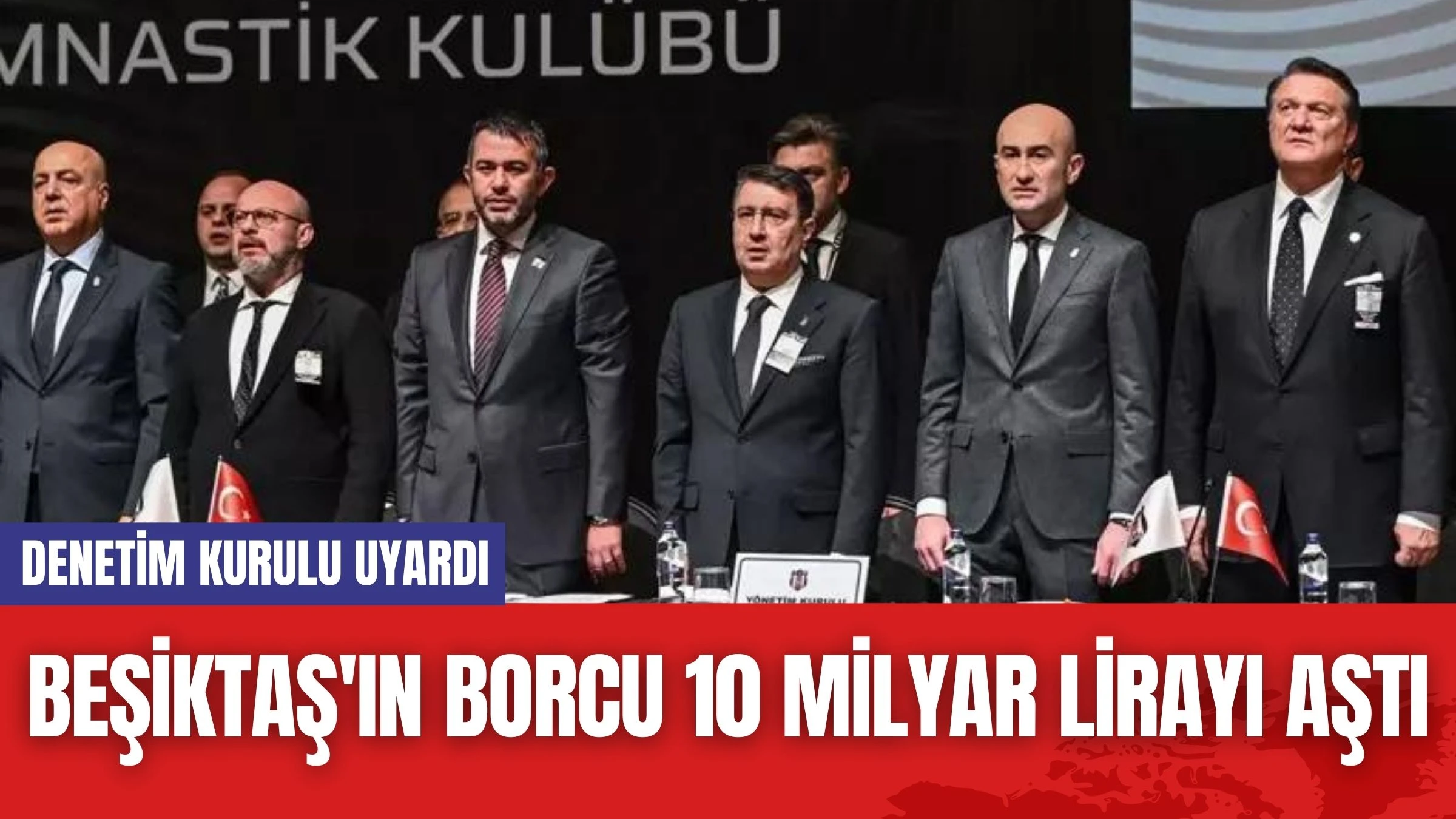 Beşiktaş'ın Borcu 10 Milyar Lirayı Aştı! Denetim Kurulu Uyardı