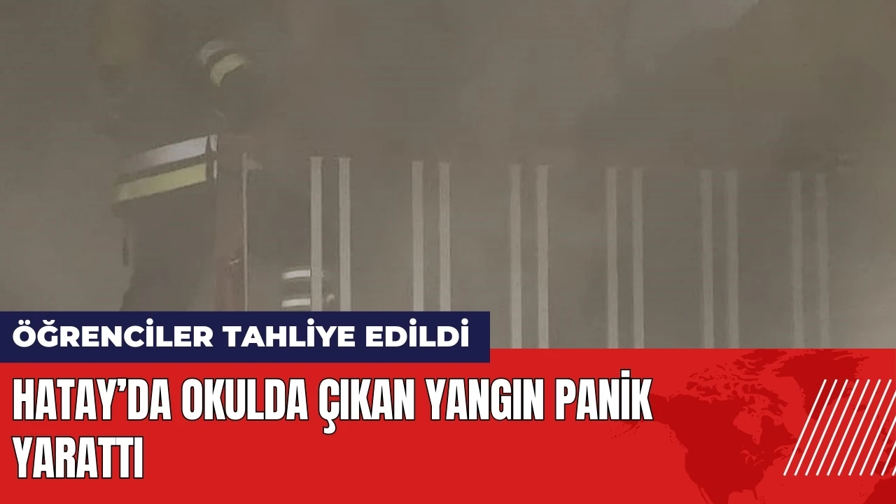 Hatay’da ortaokulda çıkan yangın panik yarattı! Dumanlar okulu sardı