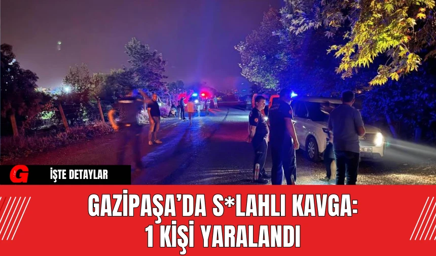 Gazipaşa’da S*lahlı Kavga: 1 Kişi Yaralandı