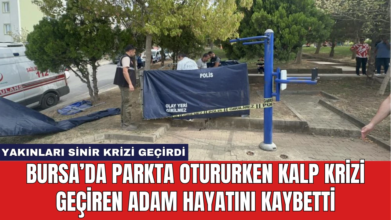 Bursa’da Parkta Otururken Kalp Krizi Geçiren Adam Hayatını Kaybetti