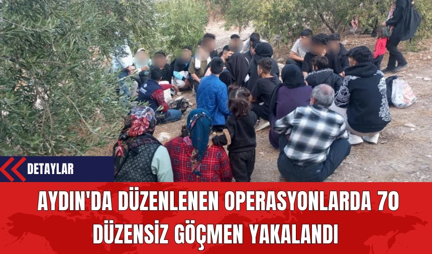 Aydın'da Düzenlenen Operasyonlarda 70 Düzensiz Göçmen Yakalandı