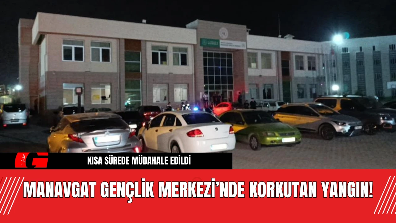 Manavgat Gençlik Merkezi’nde Korkutan Yangın! Yangın Neden Çıktı?