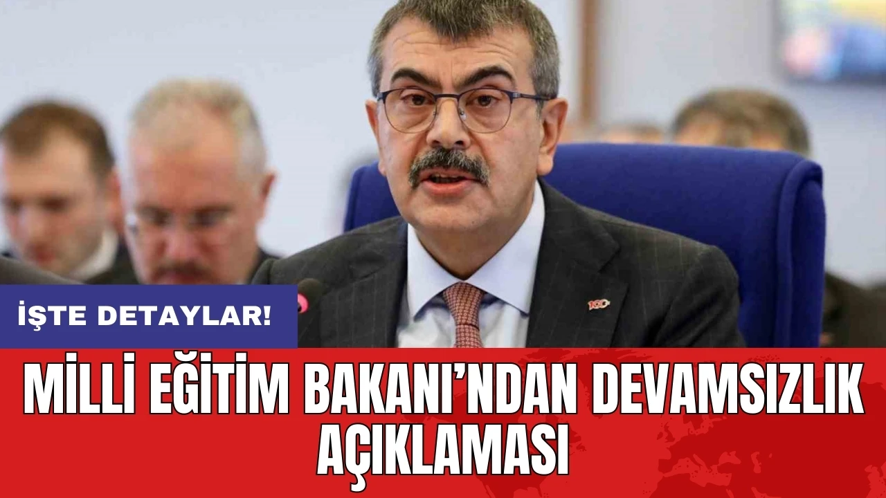 Milli Eğitim Bakanı’ndan devamsızlık açıklaması