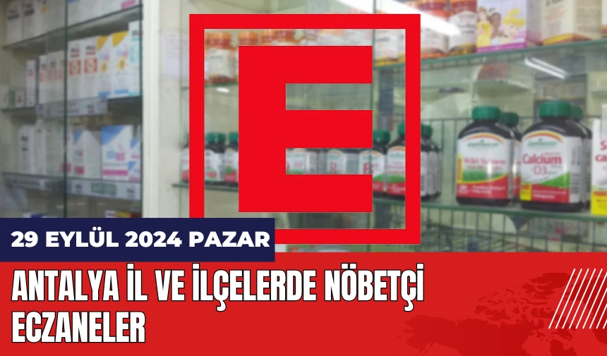 Antalya Nöbetçi Eczane! 29 Eylül Pazar Nöbetçi Eczaneler