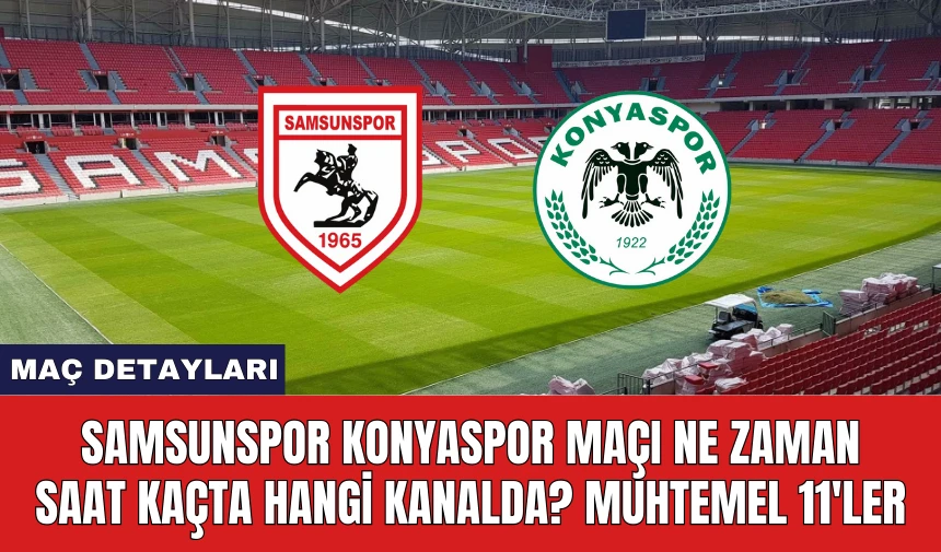 Samsunspor Konyaspor Maçı Ne Zaman Saat Kaçta Hangi Kanalda?