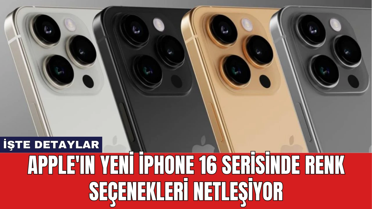 Apple'ın Yeni iPhone 16 Serisinde Renk Seçenekleri Netleşiyor