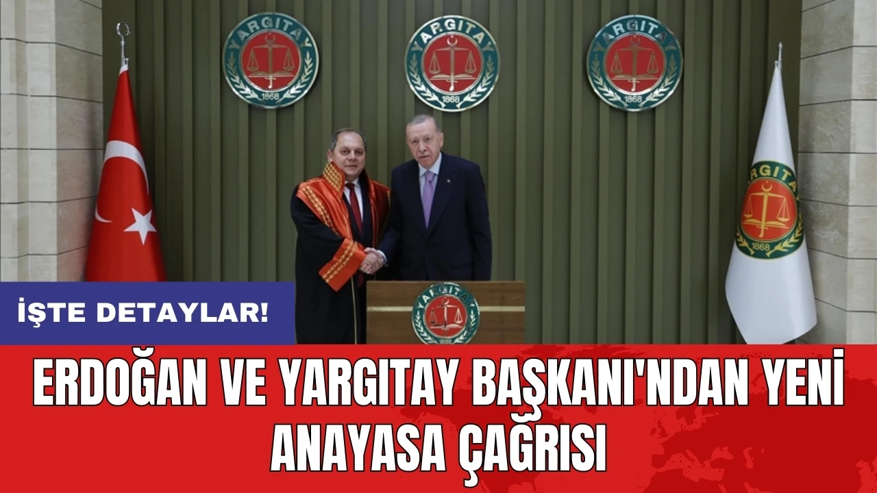 Erdoğan ve Yargıtay Başkanı'ndan yeni anayasa çağrısı