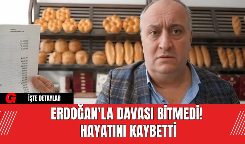 Erdoğan'la Davası Bitmedi! Hayatını Kaybetti