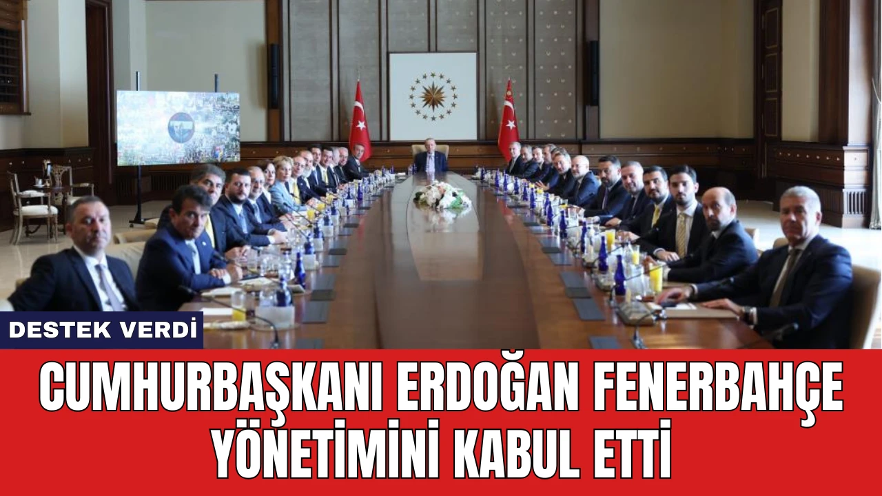 Cumhurbaşkanı Erdoğan Fenerbahçe Yönetimini Kabul Etti