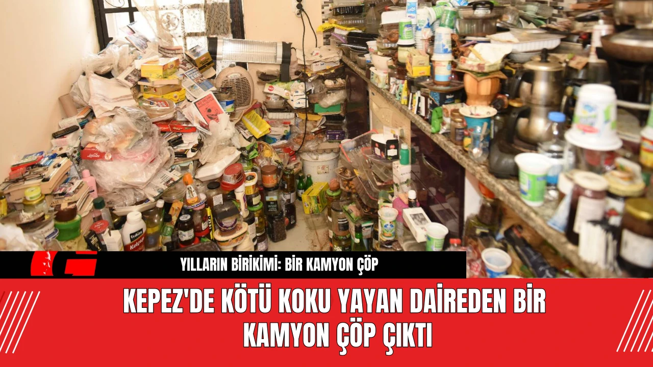 Kepez'de Kötü Koku Yayan Daireden Bir Kamyon Çöp Çıktı