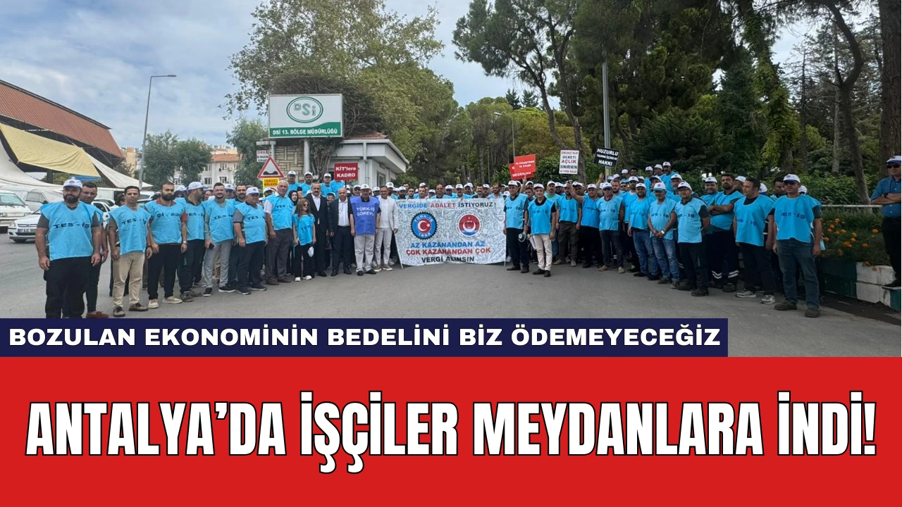 Antalya’da İşçiler Meydanlara İndi!