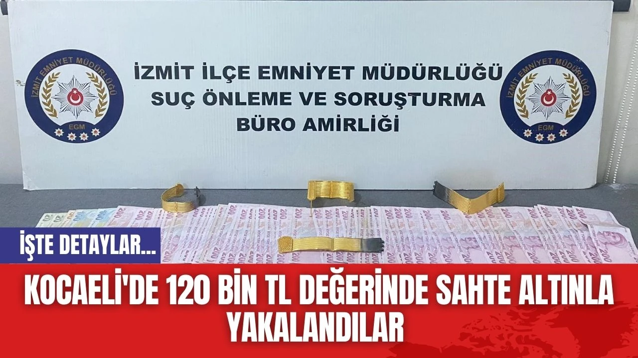 Kocaeli'de 120 bin TL değerinde sahte altınla yakalandılar