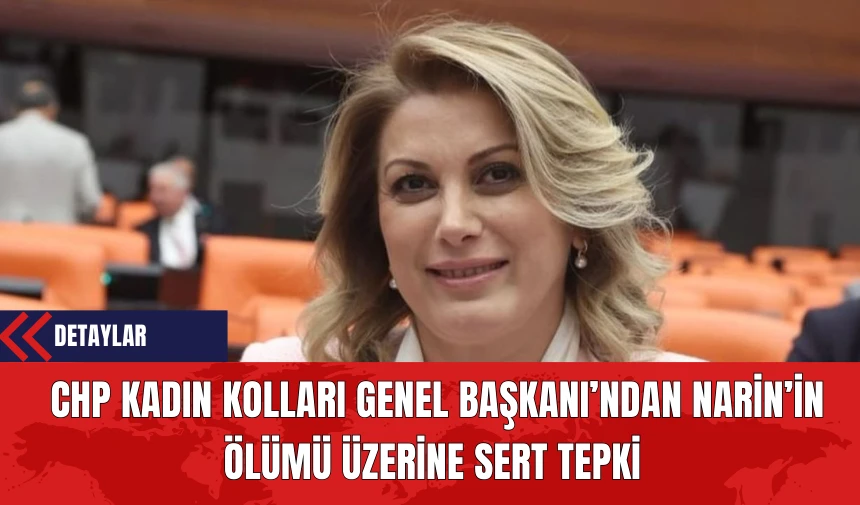 CHP Kadın Kolları Genel Başkanı’ndan Narin’in Ölümü Üzerine Sert Tepki