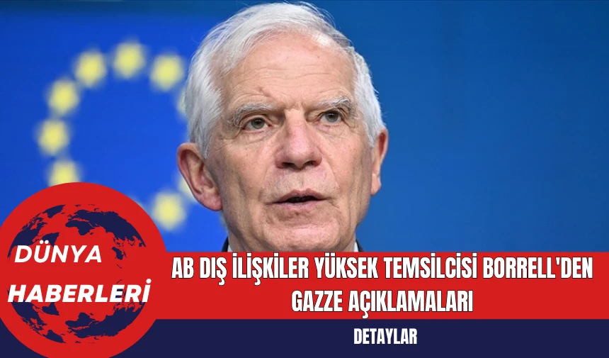 AB Dış İlişkiler Yüksek Temsilcisi Borrell'den Gazze Açıklamaları