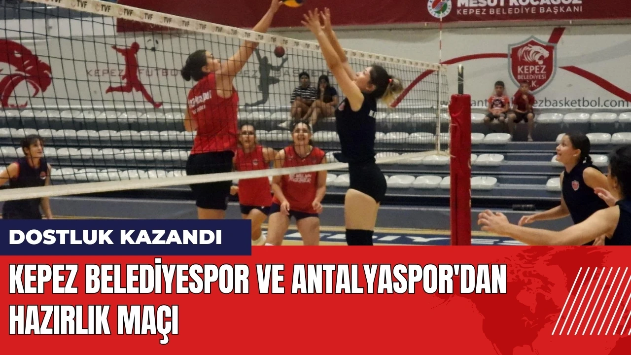 Kepez Belediyespor ve Antalyaspor'dan hazırlık maçı