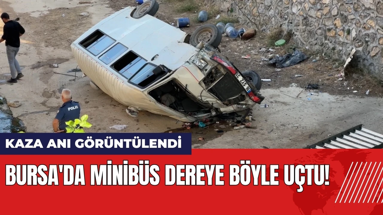 Bursa'da minibüs dereye böyle uçtu!