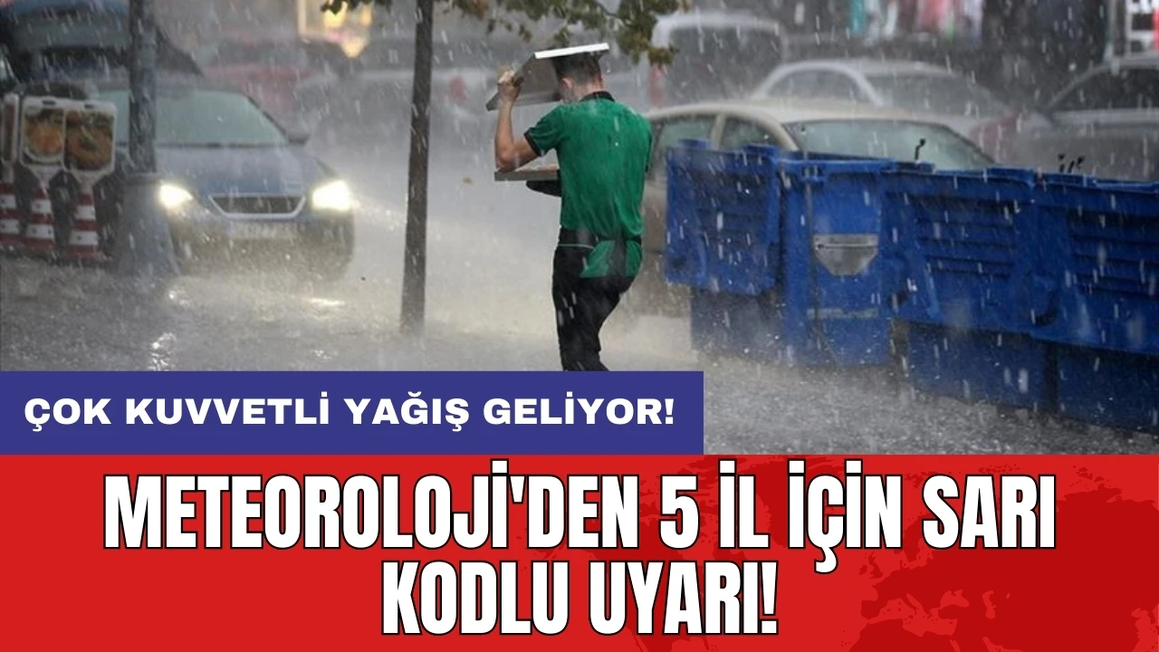 Meteoroloji'den 5 il için sarı kodlu uyarı: Sağanak yağış geliyor!