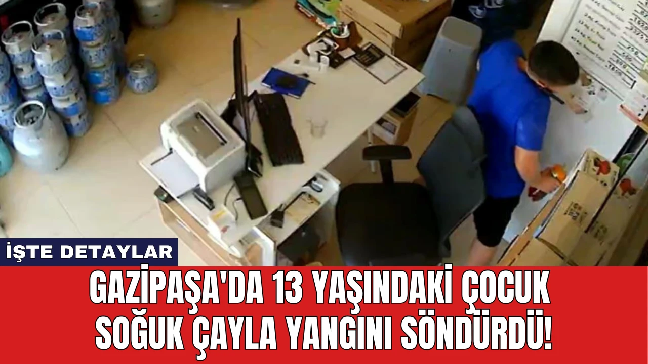 Gazipaşa'da 13 Yaşındaki Çocuk Soğuk Çayla Yangını Söndürdü!