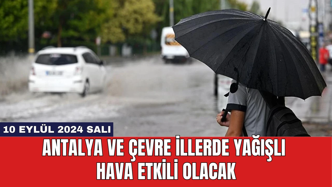 Antalya ve Çevre İllerde Yağışlı Hava Etkili Olacak