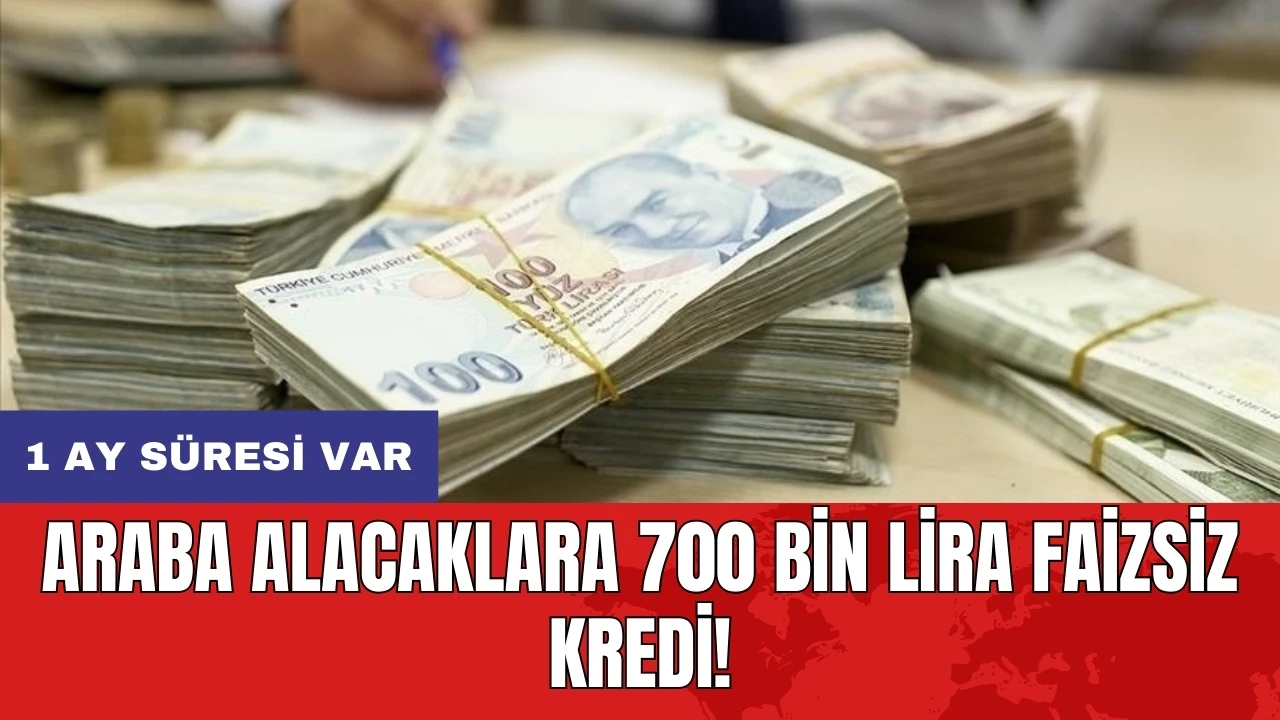 Araba alacaklara 700 bin lira faizsiz kredi! 1 ay süresi var