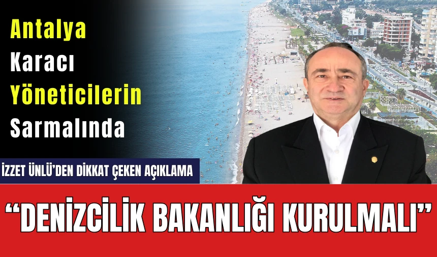 Antalya'dan Dikkat Çeken Açıklama! Denizcilik Bakanlığı Kurulsun Talebi