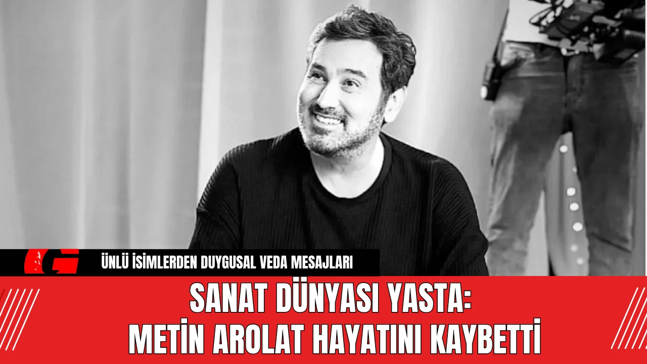 Sanat Dünyası Yasta: Metin Arolat Hayatını Kaybetti