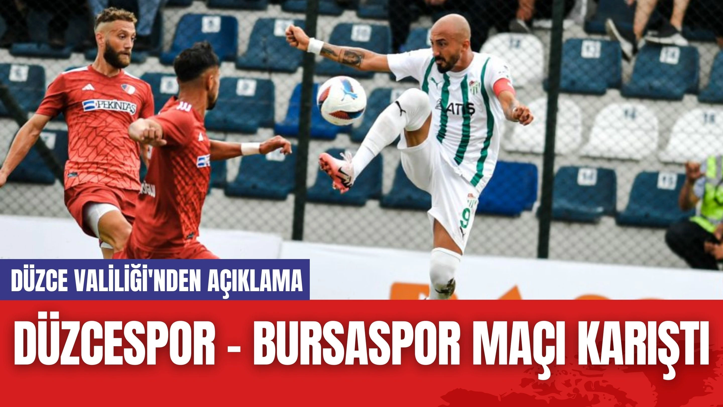 Düzcespor - Bursaspor Maçı Karıştı: Düzce Valiliği'nden Açıklama