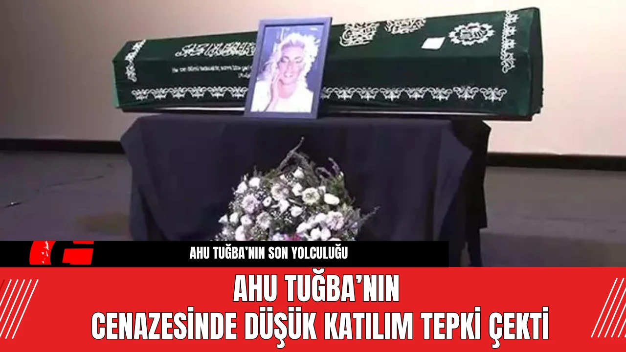 Ahu Tuğba’nın Cenazesinde Düşük Katılım Tepki Çekti