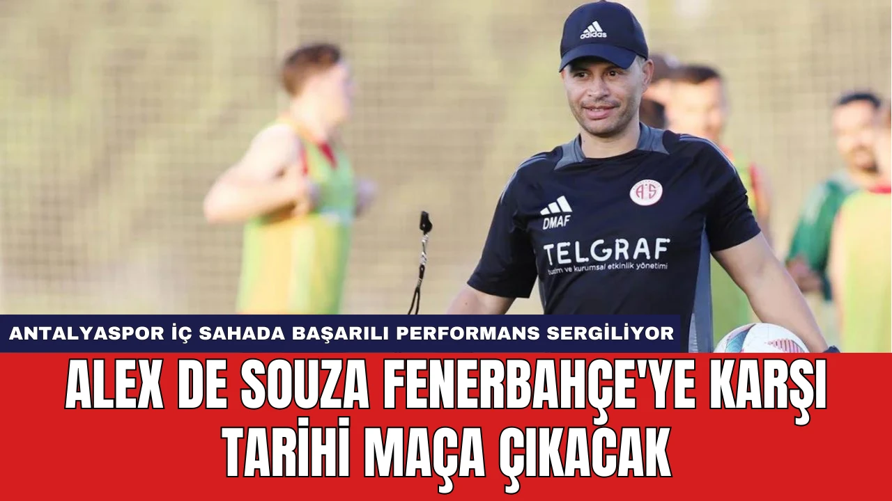 Alex De Souza Fenerbahçe'ye Karşı Tarihi Maça Çıkacak