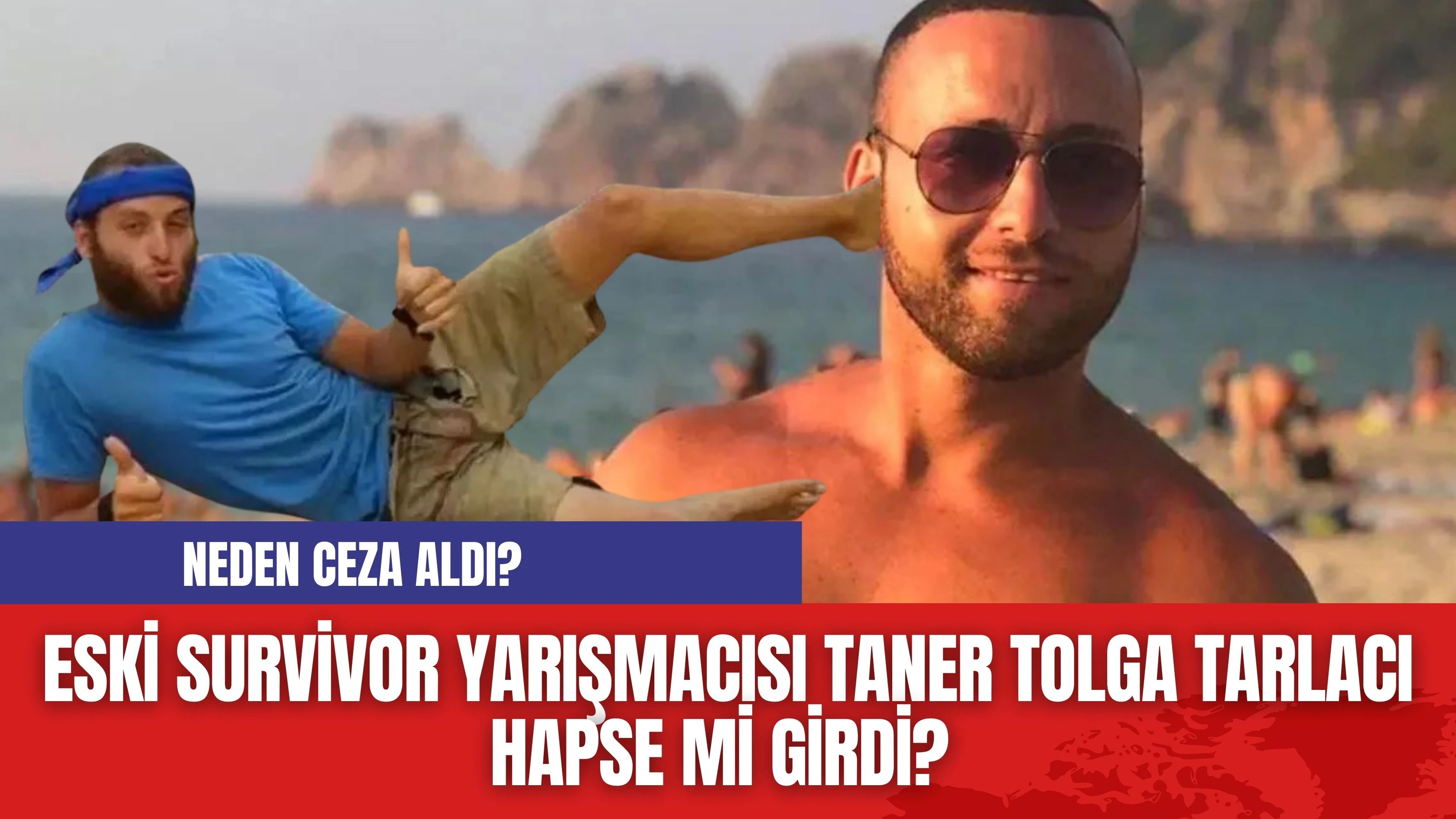 Eski Survivor yarışmacısı Taner Tolga Tarlacı hapse mi girdi?