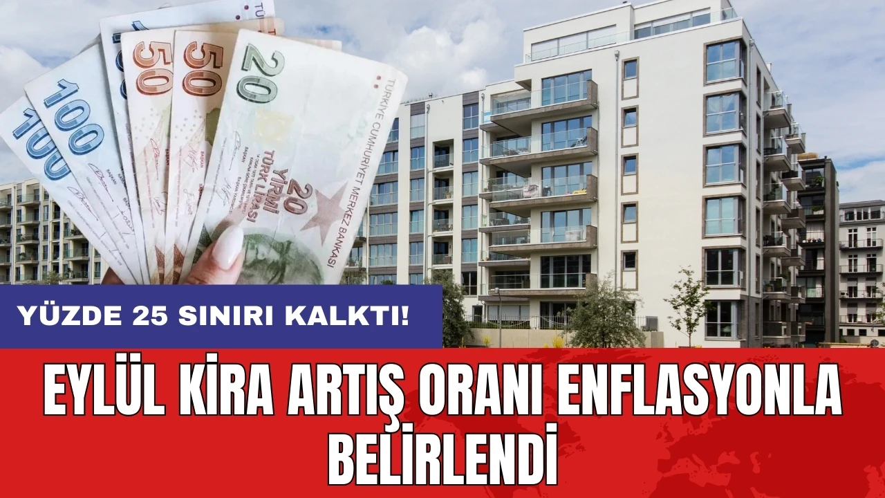 Yüzde 25 sınırı kalktı: Eylül kira artış oranı enflasyonla belirlendi