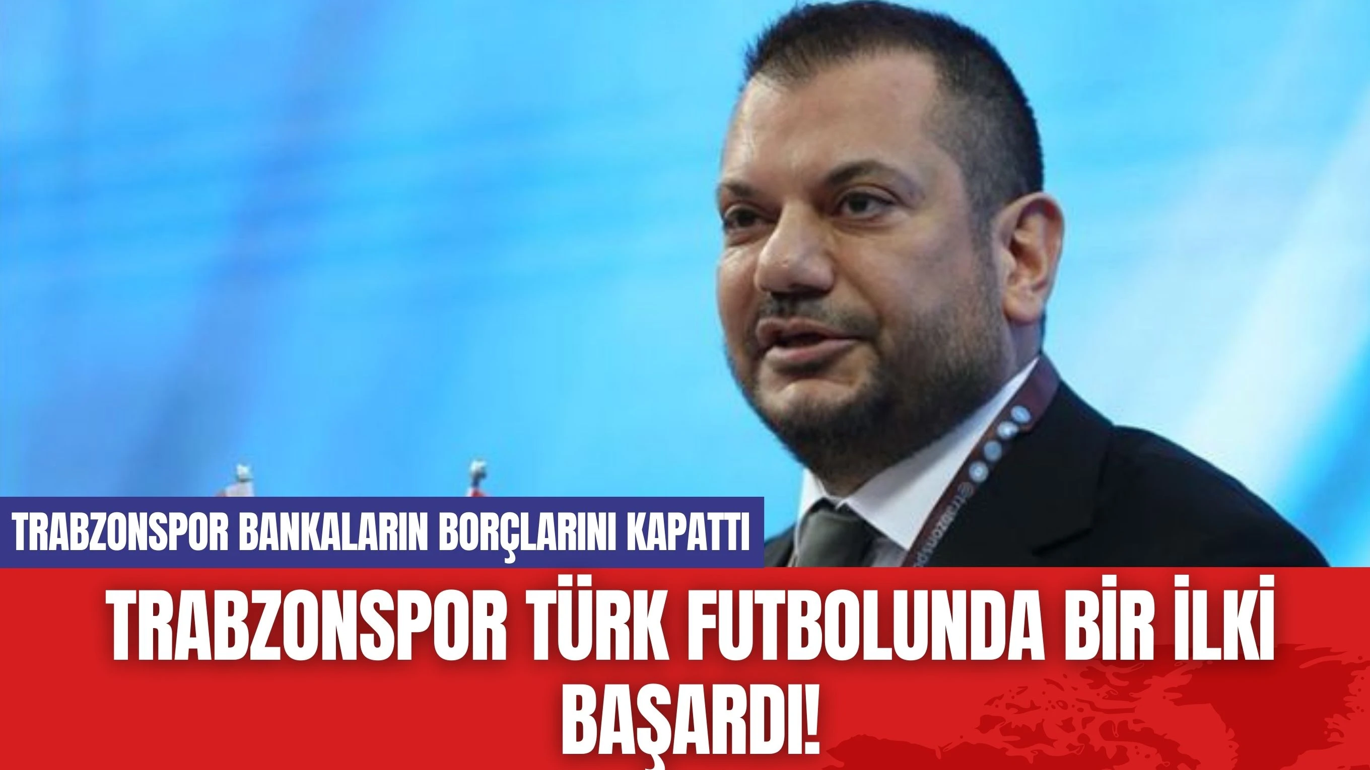 Trabzonspor Türk Futbolunda Bir İlki Başardı! Borçsuz Trabzonspor