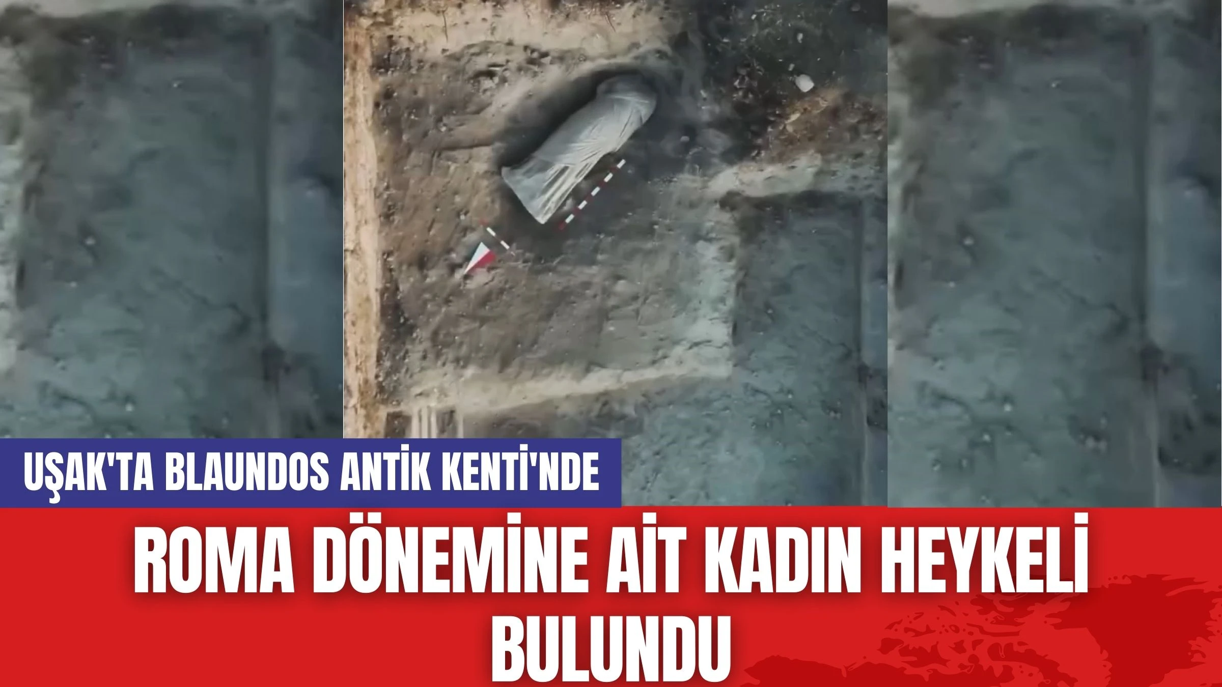 Uşak'ta Blaundos Antik Kenti'nde Roma Dönemine ait Kadın Heykeli Bulundu!