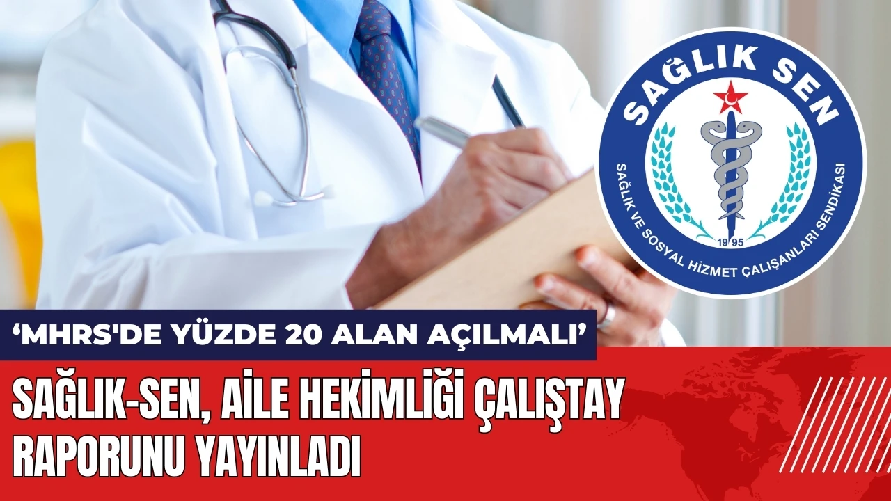 Sağlık-Sen Aile Hekimliği Çalıştay raporunu yayınladı