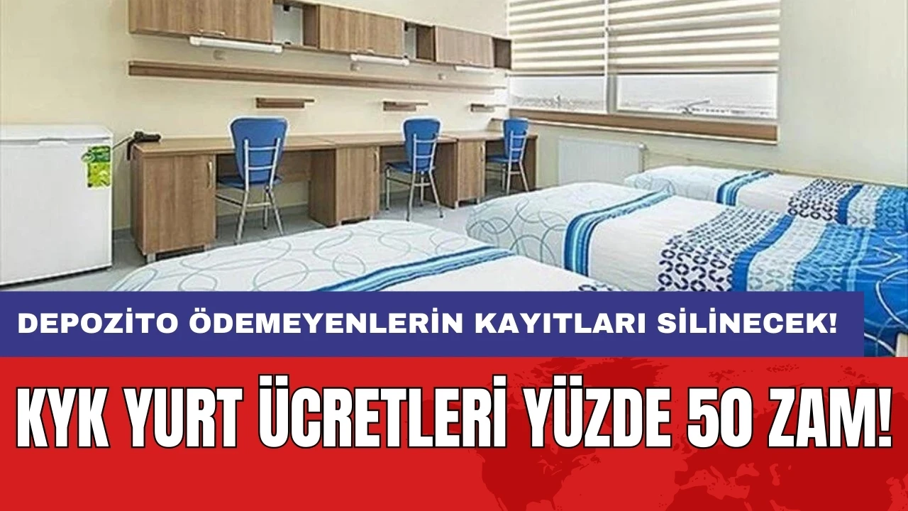 KYK yurt ücretleri yüzde 50 zam! Depozito ödemeyenlerin kayıtları silinecek!